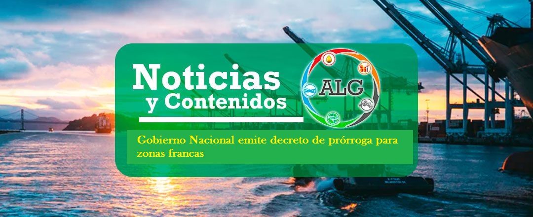 Gobierno Nacional emite decreto de prórroga para zonas francas